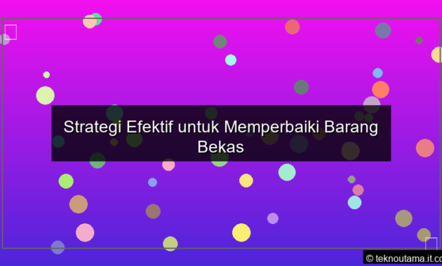 Strategi Efektif untuk Memperbaiki Barang Bekas